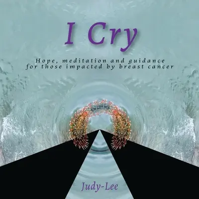 Piango: Guida, meditazione, guarigione per la mastectomia - I Cry: Guidance, Meditation, Healing for Mastectomy