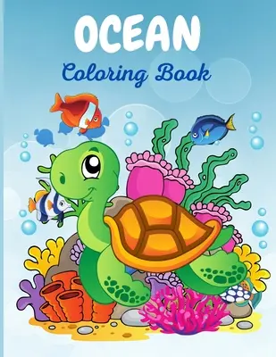 Libro da colorare sull'oceano: Il magico libro da colorare sott'acqua per bambini e bambine, libro di attività super divertenti per principianti, età 2-4, 3-5 anni - Ocean Coloring Book: The Magical Underwater Coloring Book for Boys and Girls, Super Fun Activity Book for Beginners, Ages 2-4, 3-5