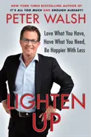 Alleggerirsi: Amare ciò che si ha, avere ciò che serve, essere più felici con poco - Lighten Up: Love What You Have, Have What You Need, Be Happier with Less