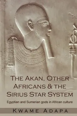 Gli Akan, gli altri africani e il sistema stellare di Sirio: Le divinità egizie e sumere nella cultura africana - The Akan, Other Africans and the Sirius Star System: Egyptian and Sumerian Gods in African culture