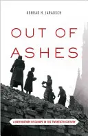 Fuori dalle ceneri: Una nuova storia dell'Europa del XX secolo - Out of Ashes: A New History of Europe in the Twentieth Century