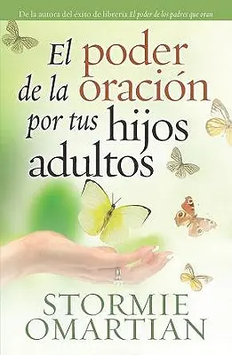 El Poder de la Oracion Por Tus Hijos Adultos = Il potere della preghiera per i vostri figli adulti - El Poder de la Oracion Por Tus Hijos Adultos = The Power of Praying for Your Adult Children