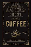La guida del barista curioso al caffè - The Curious Barista's Guide to Coffee
