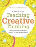 Insegnare il pensiero creativo: Sviluppare studenti che generano idee e sanno pensare in modo critico - Teaching Creative Thinking: Developing Learners Who Generate Ideas and Can Think Critically