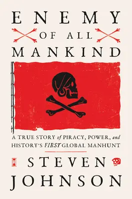 Il nemico di tutta l'umanità: Una storia vera di pirateria, potere e la prima caccia all'uomo globale della storia - Enemy of All Mankind: A True Story of Piracy, Power, and History's First Global Manhunt