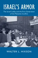 L'armatura di Israele: la lobby israeliana e la prima generazione del conflitto palestinese - Israel's Armor: The Israel Lobby and the First Generation of the Palestine Conflict