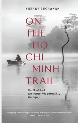 Sulle tracce di Ho Chi Minh: La strada del sangue, le donne che l'hanno difesa, l'eredità - On the Ho Chi Minh Trail: The Blood Road, the Women Who Defended It, the Legacy