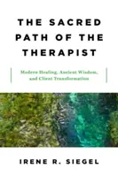 Il sacro sentiero del terapeuta: Guarigione moderna, saggezza antica e trasformazione del cliente - The Sacred Path of the Therapist: Modern Healing, Ancient Wisdom, and Client Transformation