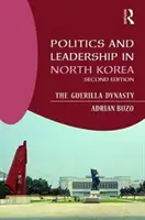 Politica e leadership in Corea del Nord: La dinastia dei guerriglieri - Politics and Leadership in North Korea: The Guerilla Dynasty