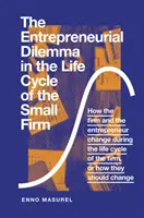 Il dilemma imprenditoriale nel ciclo di vita della piccola impresa: Come cambiano l'azienda e l'imprenditore durante il ciclo di vita dell'azienda, o come si può fare per risolvere il problema? - The Entrepreneurial Dilemma in the Life Cycle of the Small Firm: How the Firm and the Entrepreneur Change During the Life Cycle of the Firm, or How Th