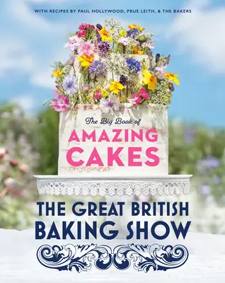Il Great British Baking Show: Il grande libro delle torte fantastiche - The Great British Baking Show: The Big Book of Amazing Cakes