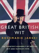 La grande arguzia britannica: La più grande raccolta di arguzia e umorismo britannico di sempre - Great British Wit: The Greatest Assembly of British Wit and Humour Ever