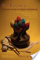 La guida culturale di Ma Frump al giardinaggio di plastica - Ma Frump's Cultural Guide to Plastic Gardening