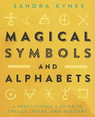 Simboli e alfabeti magici: Guida agli incantesimi, ai riti e alla storia per i praticanti - Magical Symbols and Alphabets: A Practitioner's Guide to Spells, Rites, and History