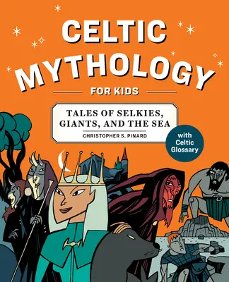 Mitologia celtica per bambini: storie di selci, giganti e mare - Celtic Mythology for Kids: Tales of Selkies, Giants, and the Sea