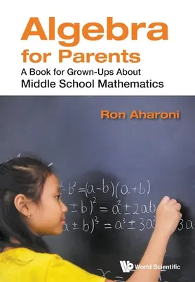 Algebra per genitori: Un libro per adulti sulla matematica della scuola media - Algebra for Parents: A Book for Grown-Ups about Middle School Mathematics