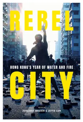 Città ribelle: L'anno dell'acqua e del fuoco a Hong Kong - Rebel City: Hong Kong's Year of Water and Fire