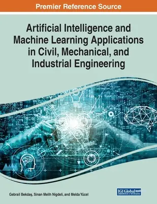 Applicazioni dell'intelligenza artificiale e dell'apprendimento automatico nell'ingegneria civile, meccanica e industriale - Artificial Intelligence and Machine Learning Applications in Civil, Mechanical, and Industrial Engineering