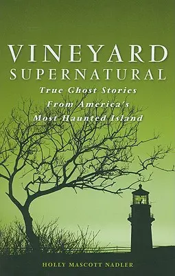 Vineyard Supernatural: Storie vere di fantasmi dall'isola più infestata d'America - Vineyard Supernatural: True Ghost Stories from America's Most Haunted Island