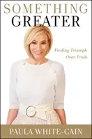 Qualcosa di più grande: Trovare il trionfo sulle prove - Something Greater: Finding Triumph Over Trials