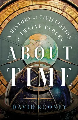 Sul tempo: una storia della civiltà in dodici orologi - About Time: A History of Civilization in Twelve Clocks