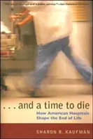 E un tempo per morire: come gli ospedali americani danno forma alla fine della vita - And a Time to Die: How American Hospitals Shape the End of Life