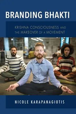 Branding Bhakti: La coscienza di Krishna e la trasformazione di un movimento - Branding Bhakti: Krishna Consciousness and the Makeover of a Movement