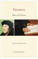 Erasmo, uomo di lettere: La costruzione del carisma nella stampa - Edizione aggiornata - Erasmus, Man of Letters: The Construction of Charisma in Print - Updated Edition
