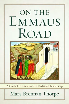 Sulla strada di Emmaus: Una guida per le transizioni nella leadership ordinata in tempi di cambiamento - On the Emmaus Road: A Guide for Transitions in Ordained Leadership in Changing Times