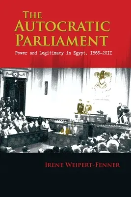 Il Parlamento autocratico: Potere e legittimità in Egitto, 1866-2011 - The Autocratic Parliament: Power and Legitimacy in Egypt, 1866-2011