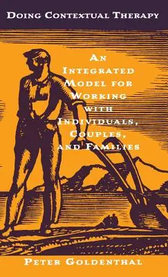 Fare terapia contestuale: Un modello integrato per lavorare con individui, coppie e famiglie - Doing Contextual Therapy: An Integrated Model for Working with Individuals, Couples, and Families