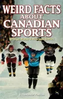 Fatti strani sugli sport canadesi: Storie strane, stravaganti e divertenti - Weird Facts about Canadian Sports: Strange, Wacky & Hilarious Stories