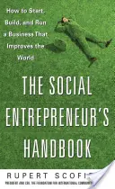 Il manuale dell'imprenditore sociale: Come avviare, costruire e gestire un'impresa che migliora il mondo - The Social Entrepreneur's Handbook: How to Start, Build, and Run a Business That Improves the World