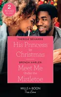 La sua principessa per Natale / Incontriamoci sotto il vischio - La sua principessa per Natale / Incontriamoci sotto il vischio - His Princess By Christmas / Meet Me Under The Mistletoe - His Princess by Christmas / Meet Me Under the Mistletoe