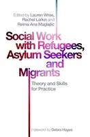 Lavoro sociale con rifugiati, richiedenti asilo e migranti: Teoria e competenze per la pratica - Social Work with Refugees, Asylum Seekers and Migrants: Theory and Skills for Practice