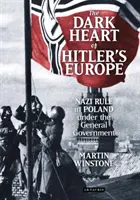 Il cuore oscuro dell'Europa di Hitler: Il governo nazista in Polonia sotto il governo generale - The Dark Heart of Hitler's Europe: Nazi Rule in Poland Under the General Government