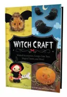 Artigianato delle streghe: Accessori malvagi, giocattoli inquietanti, dolcetti magici e altro ancora! - Witch Craft: Wicked Accessories, Creepy-Cute Toys, Magical Treats, and More!