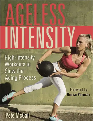 Intensità senza età: Allenamenti ad alta intensità per rallentare il processo di invecchiamento - Ageless Intensity: High-Intensity Workouts to Slow the Aging Process