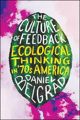 La cultura del feedback: Il pensiero ecologico nell'America degli anni Settanta - The Culture of Feedback: Ecological Thinking in Seventies America