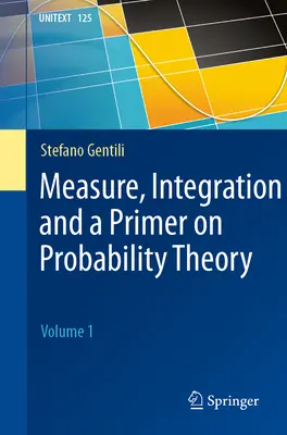 Misura, integrazione e un primo approccio alla teoria della probabilità: Volume 1 - Measure, Integration and a Primer on Probability Theory: Volume 1