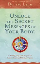 Sblocca i messaggi segreti del tuo corpo! Un programma di 28 giorni per iniziare a respirare in modo radioso e con una splendida vitalità - Unlock the Secret Messages of Your Body!: A 28-Day Jump-Start Program for Radiant Health and Glorious Vitality