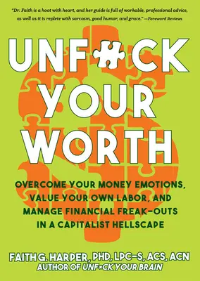 Disfare il tuo valore: Superare le emozioni del denaro, dare valore al proprio lavoro e gestire le crisi finanziarie in un paesaggio infernale capitalistico - Unfuck Your Worth: Overcome Your Money Emotions, Value Your Own Labor, and Manage Financial Freak-Outs in a Capitalist Hellscape