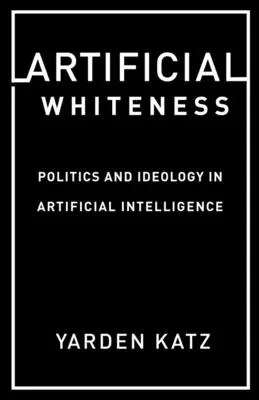 Bianchezza artificiale: Politica e ideologia nell'intelligenza artificiale - Artificial Whiteness: Politics and Ideology in Artificial Intelligence