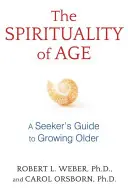 La spiritualità dell'età: Guida del cercatore all'invecchiamento - The Spirituality of Age: A Seeker's Guide to Growing Older