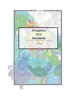 Draghi per la liberazione: Diario di meditazione da colorare - Dragons for Release: A Coloring Meditation Journal