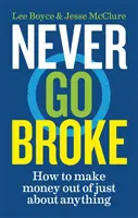 Never Go Broke - Come fare soldi con qualsiasi cosa - Never Go Broke - How to make money out of just about anything