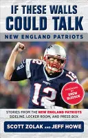 Se questi muri potessero parlare: New England Patriots: Storie dalla linea laterale, dallo spogliatoio e dalla tribuna stampa dei New England Patriots - If These Walls Could Talk: New England Patriots: Stories from the New England Patriots Sideline, Locker Room, and Press Box
