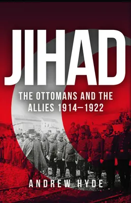 Jihad: Gli Ottomani e gli Alleati 1914-1922 - Jihad: The Ottomans and the Allies 1914-1922