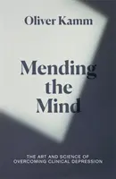 Riparare la mente - L'arte e la scienza di superare la depressione clinica - Mending the Mind - The Art and Science of Overcoming Clinical Depression