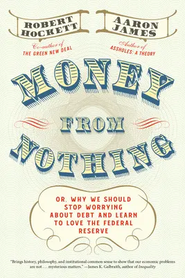 Il denaro dal nulla: ovvero, perché dovremmo smettere di preoccuparci del debito e imparare ad amare la Federal Reserve - Money from Nothing: Or, Why We Should Stop Worrying about Debt and Learn to Love the Federal Reserve